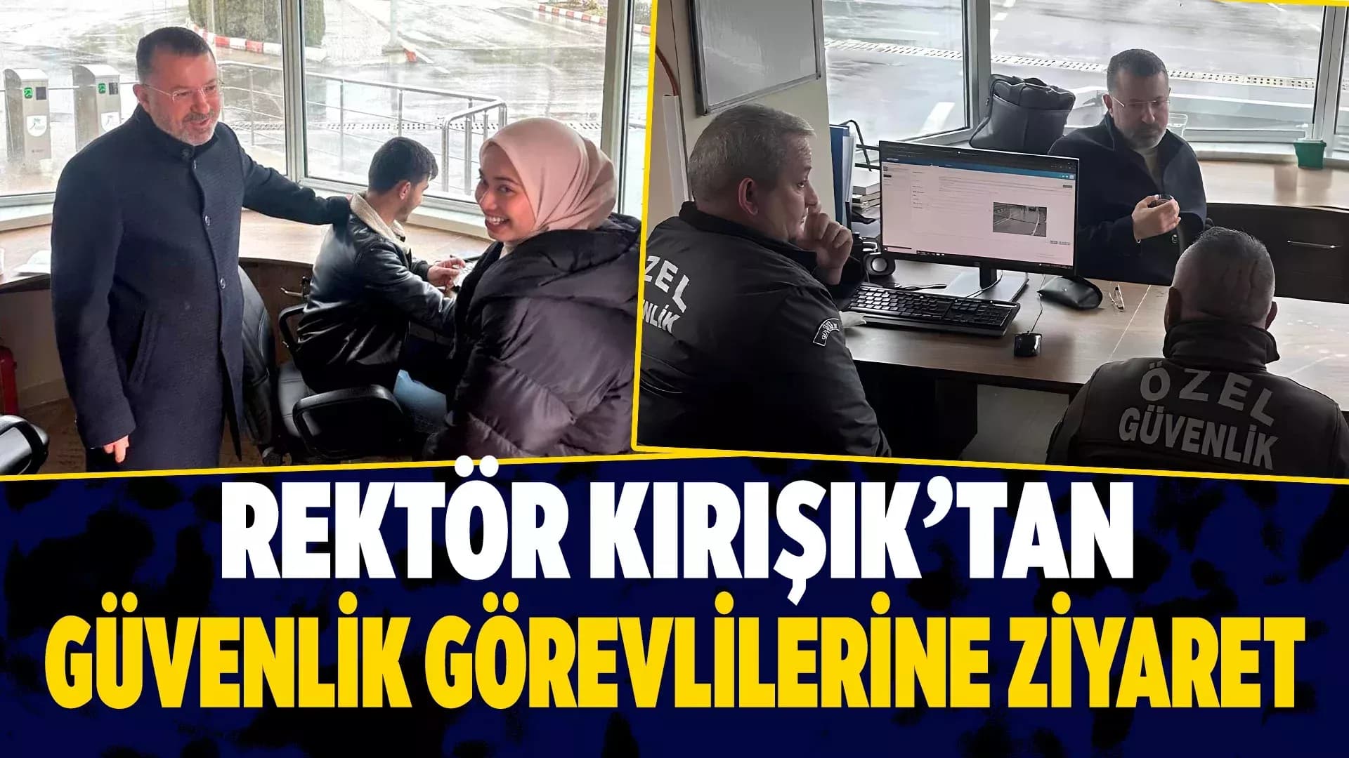 Rektör Kırışık'tan Sürpriz Ziyaret: Güvenlik Görevlileriyle Sohbet Etti