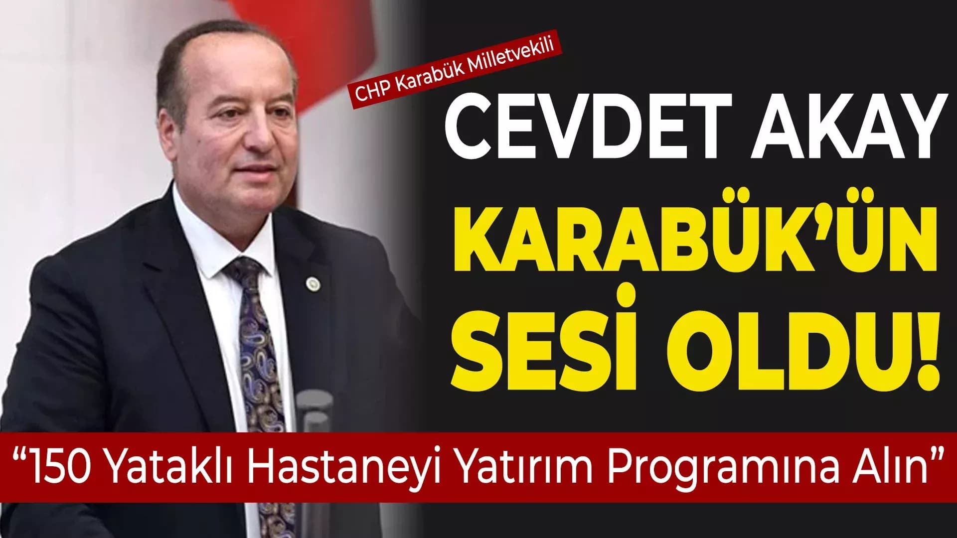 Milletvekili Akay: 150 Yataklı Hastaneyi Yatırım Programına Alın, Hemşehrilerimizin Mağduriyetini Giderin