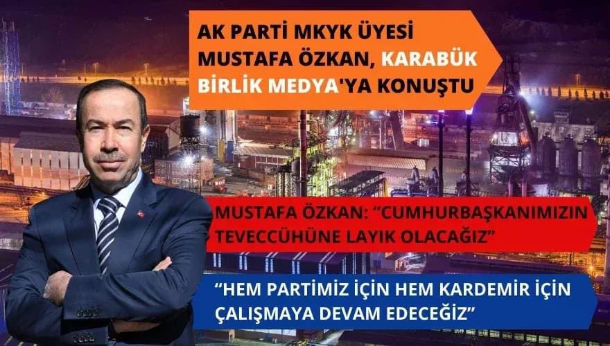 MUSTAFA ÖZKAN: “CUMHURBAŞKANIMIZIN TEVECCÜHÜNE LAYIK OLACAĞIZ”