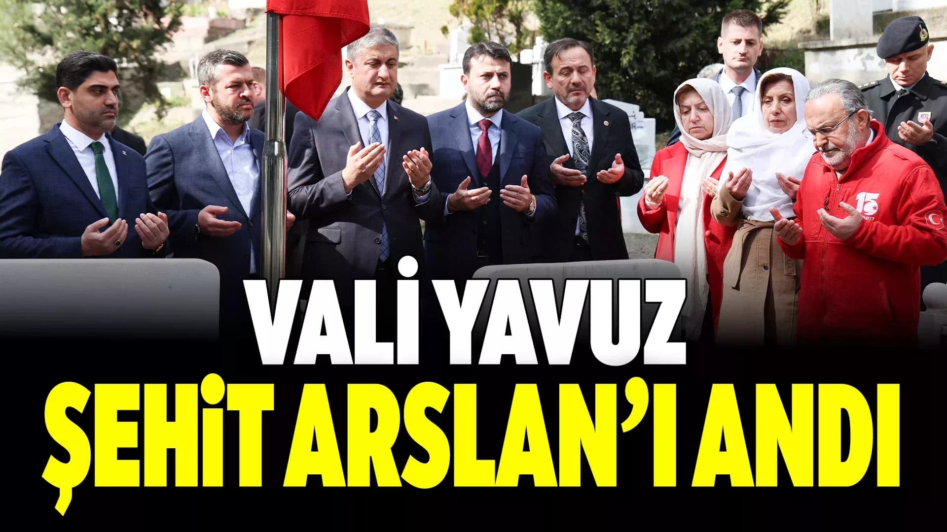 Vali Yavuz, Şehit Metin Arslan’ın Kabrini Ziyaret Etti