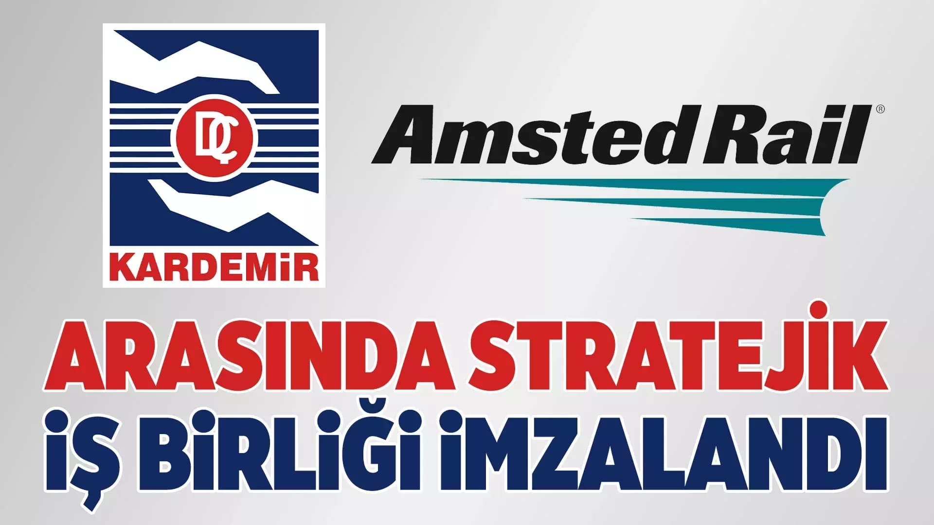 KARDEMİR ve AMSTED Rail Arasında Stratejik İş Birliği