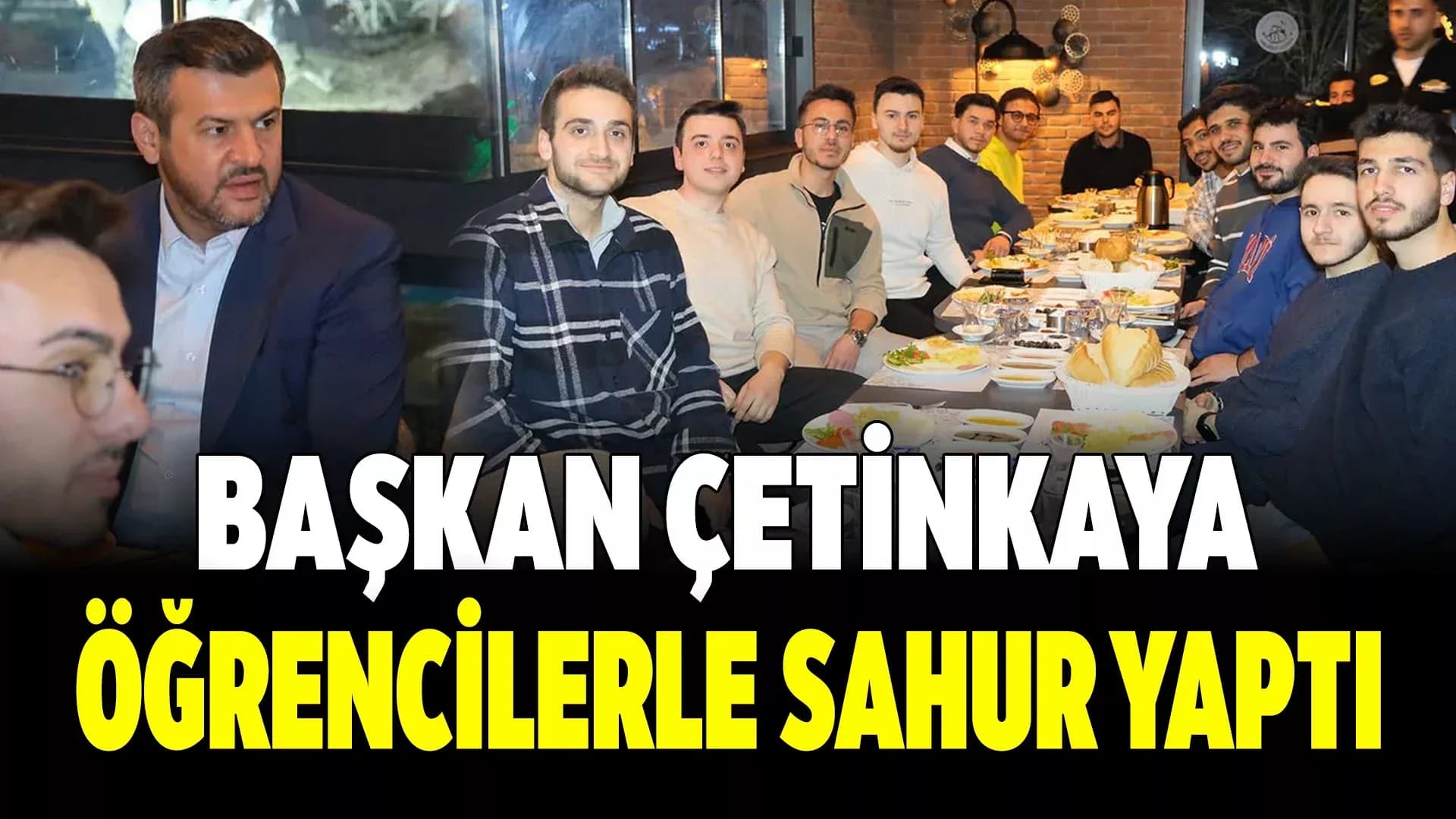 Başkan Çetinkaya Üniversiteli Gençlerle Sahurda Buluştu
