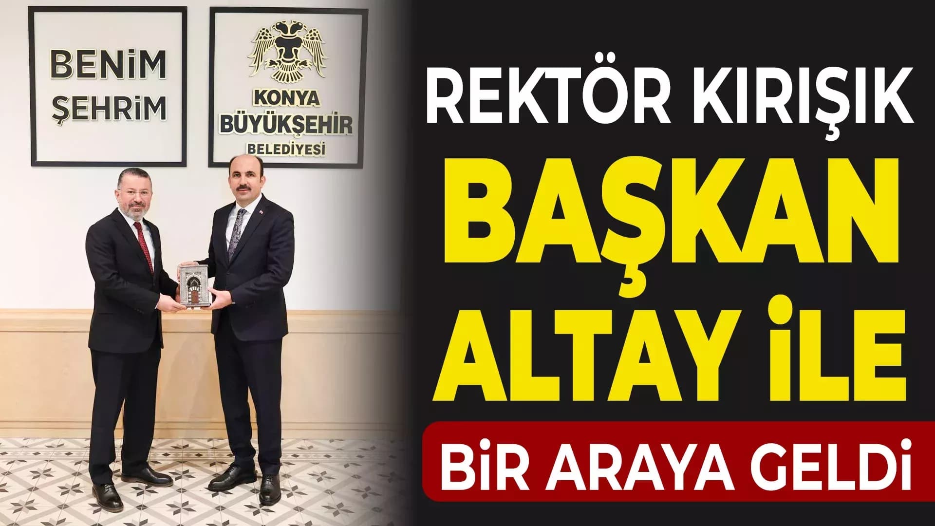 Rektör Kırışık, Konya Büyükşehir Belediye Başkanı Altay ile bir araya geldi