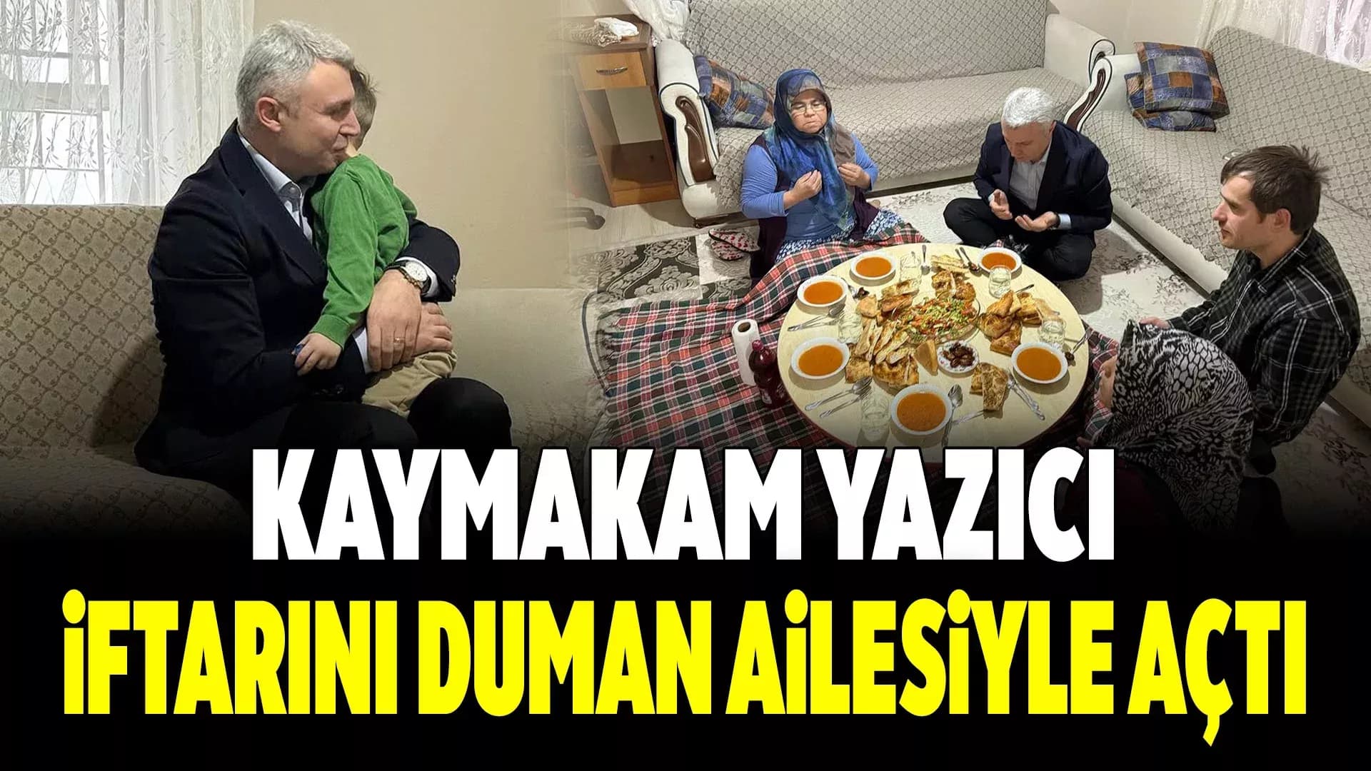 Safranbolu Kaymakamı Yazıcı, İftarını Duman Ailesiyle Yaptı