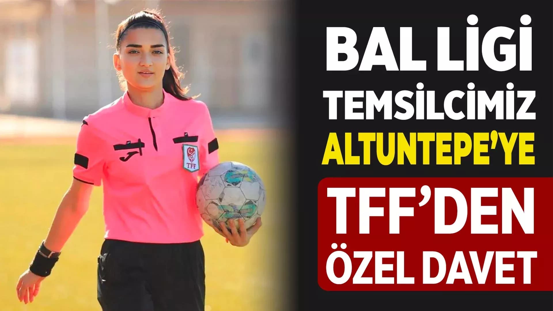 TFF'den Hakem Altuntepe'ye Özel Davet