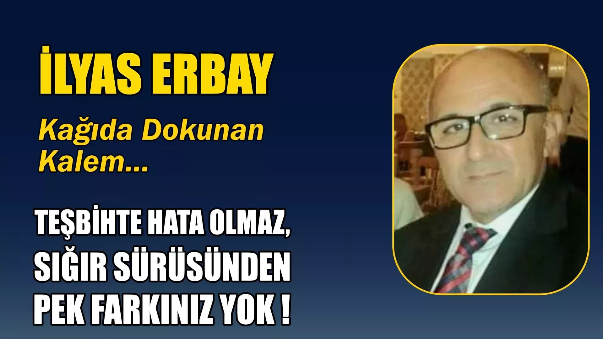 TEŞBİHTE HATA OLMAZ, SIĞIR SÜRÜSÜNDEN PEK FARKINIZ YOK !