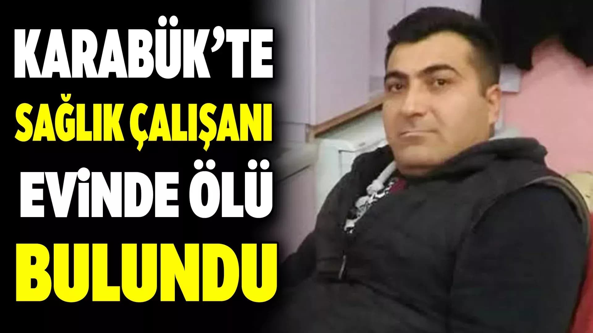 Karabük'te Sağlık Çalışanı Evde Ölü Bulundu