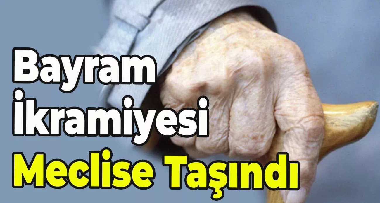 Emekli bayram ikramiyesinin 4 bin liraya çıkarılmasına ilişkin yasa teklifi Meclis Genel Kurulu’na geliyor