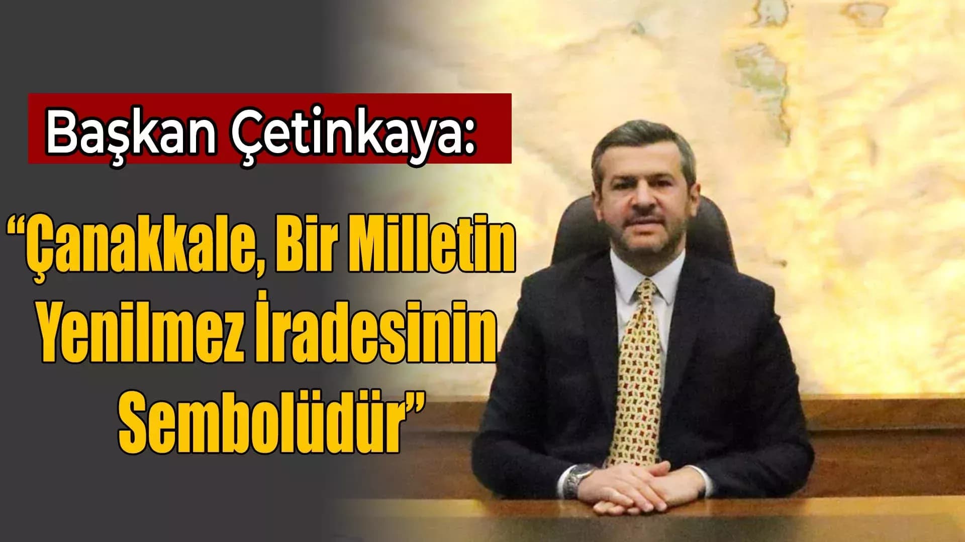 Başkan Çetinkaya’nın 18 Mart Çanakkale Zaferi ve Şehitleri Anma Günü Mesajı
