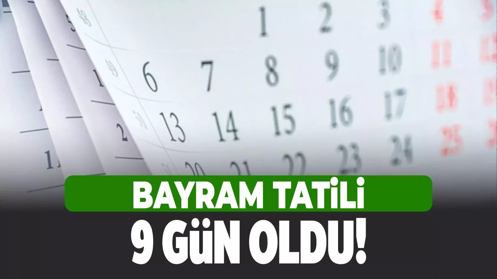 Bayram tatili 9 gün oldu