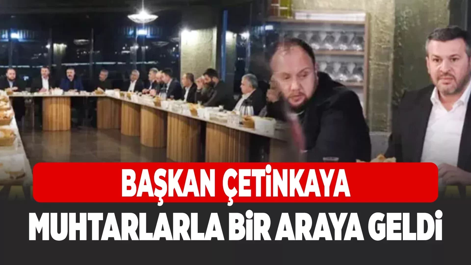 Başkan Çetinkaya Muhtarlarla Sahurda Buluştu