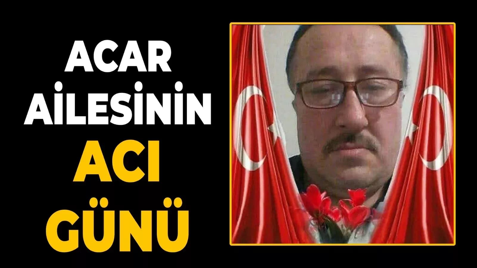 Yazı İşleri Müdürümüz Nurettin Acar’ın Ağabeyi İbrahim Acar Vefat Etti