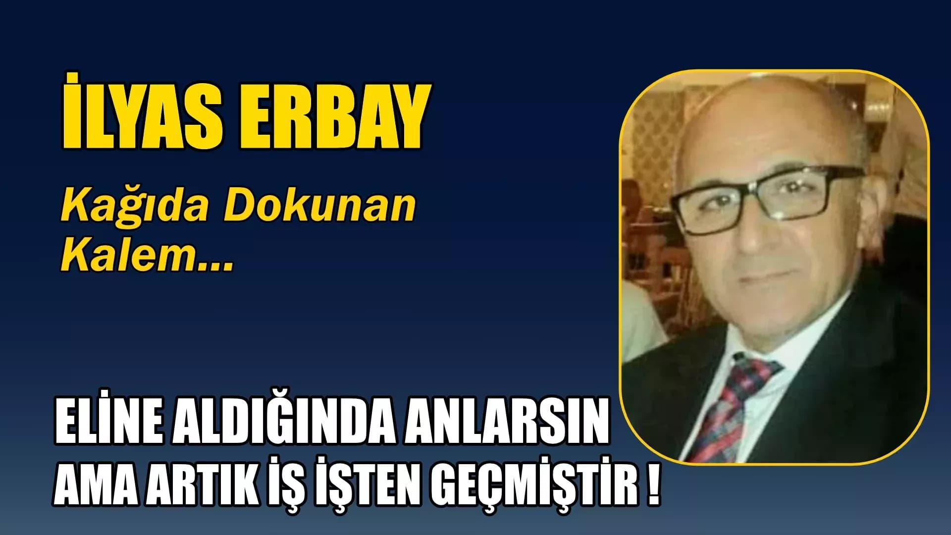 ELİNE ALDIĞINDA ANLARSIN AMA ARTIK İŞ İŞTEN GEÇMİŞTİR !