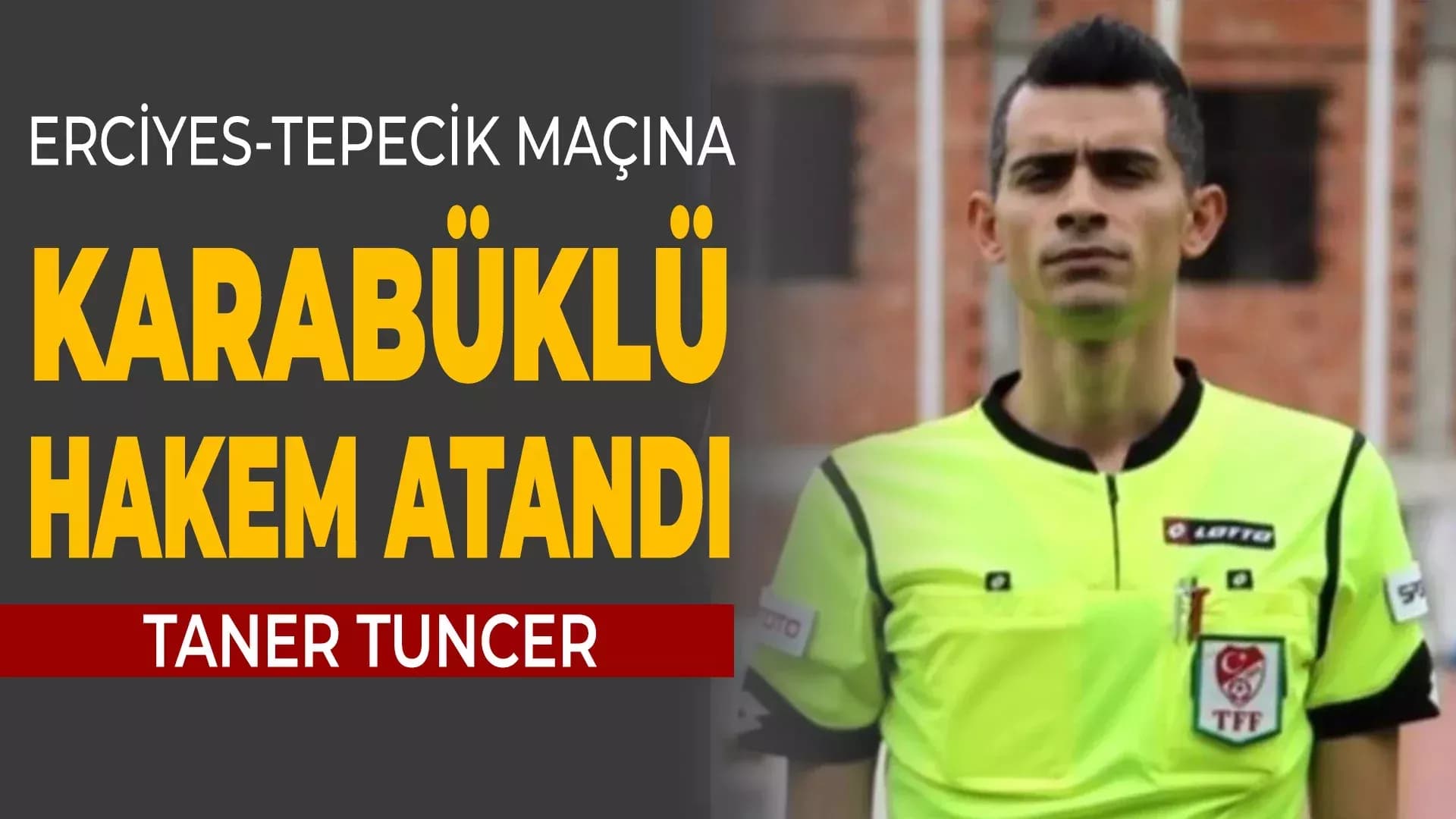Erciyes-Tepecik maçını Taner Tuncer yönetecek