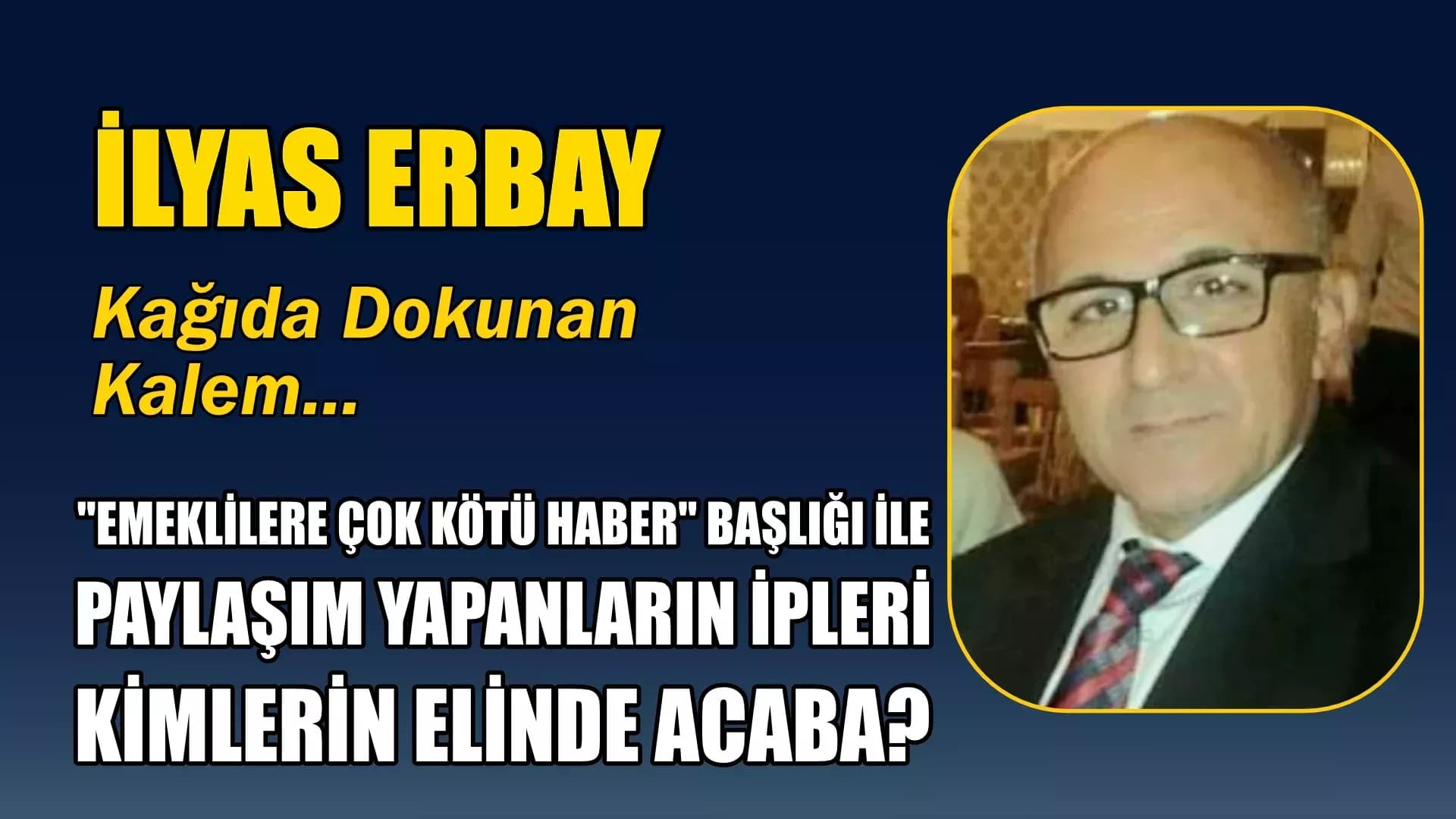 "EMEKLİLERE ÇOK KÖTÜ HABER" BAŞLIĞI İLE PAYLAŞIM YAPANLARIN İPLERİ KİMLERİN ELİNDE ACABA?