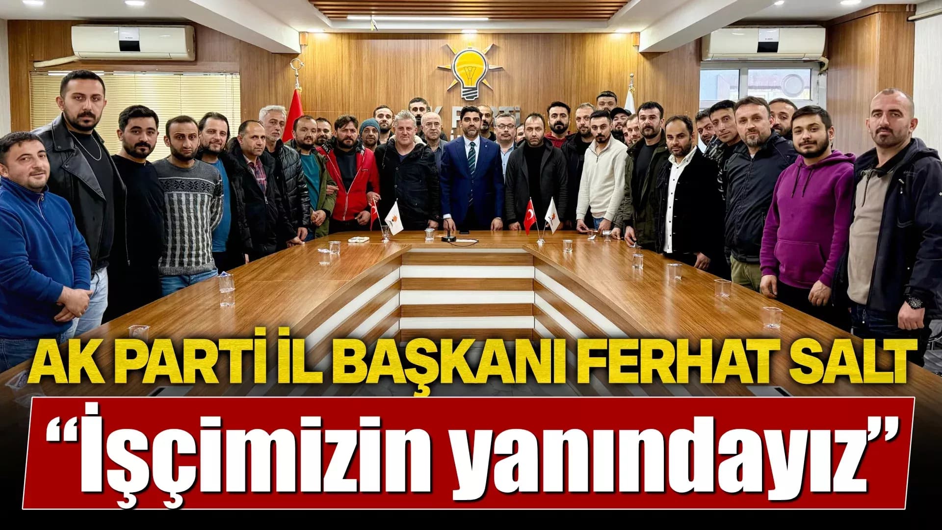 AK Parti İl Başkanı Ferhat Salt: “Kardeşlerimizin haklı taleplerinin arkasındayız.”