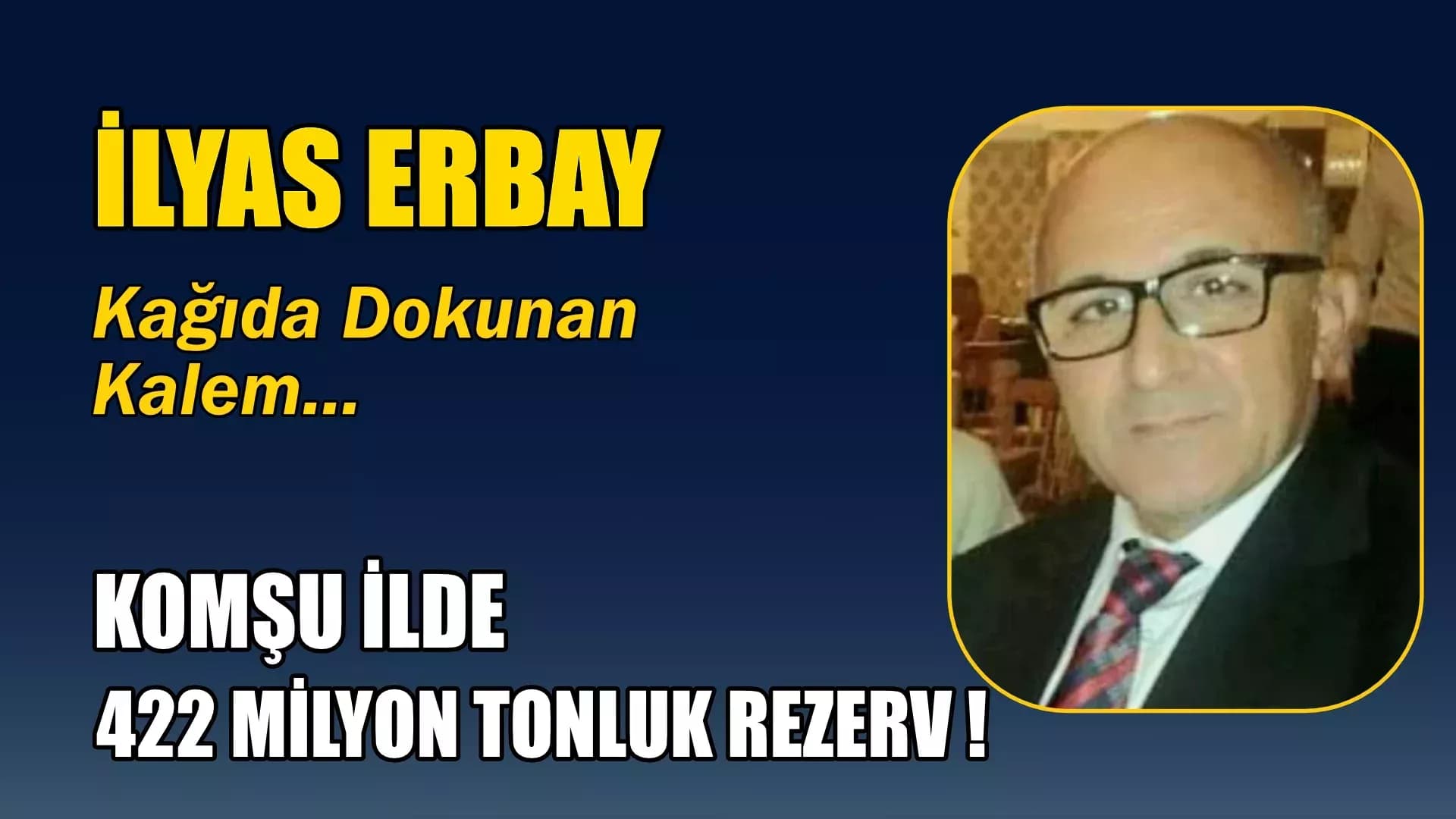 KOMŞU İLDE 422 MİLYON TONLUK REZERV !