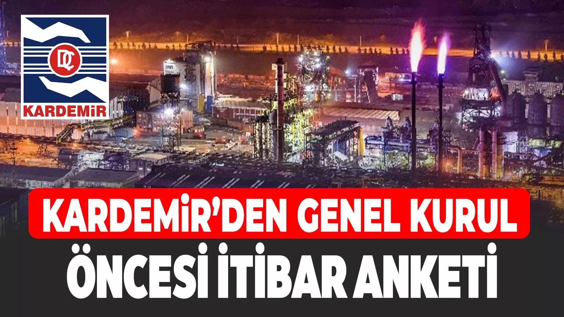 KARDEMİR’den Mali Genel Kurul Öncesi Dikkat Çeken "İtibar" Anketi