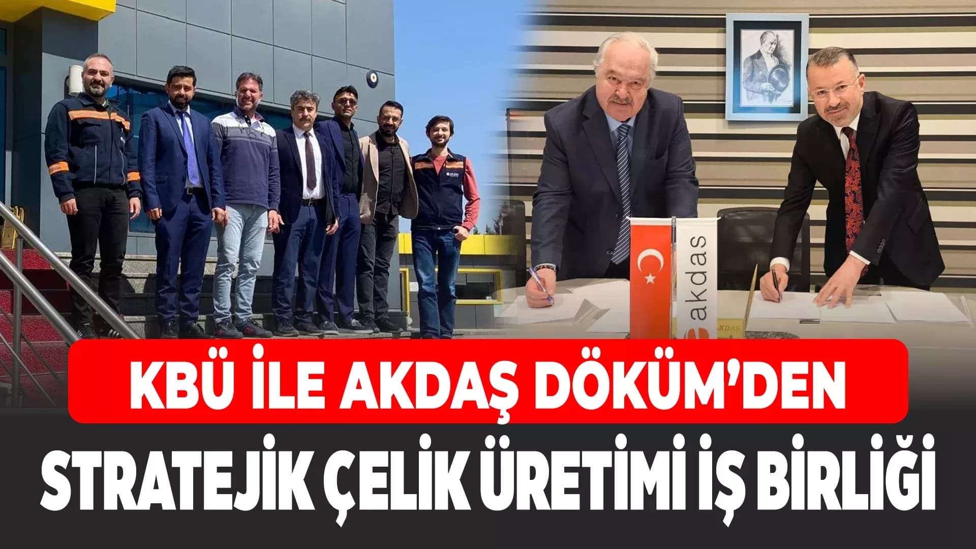 KBÜ ve Akdaş Döküm'den 3. Nesil Çelik İçin Güç Birliği