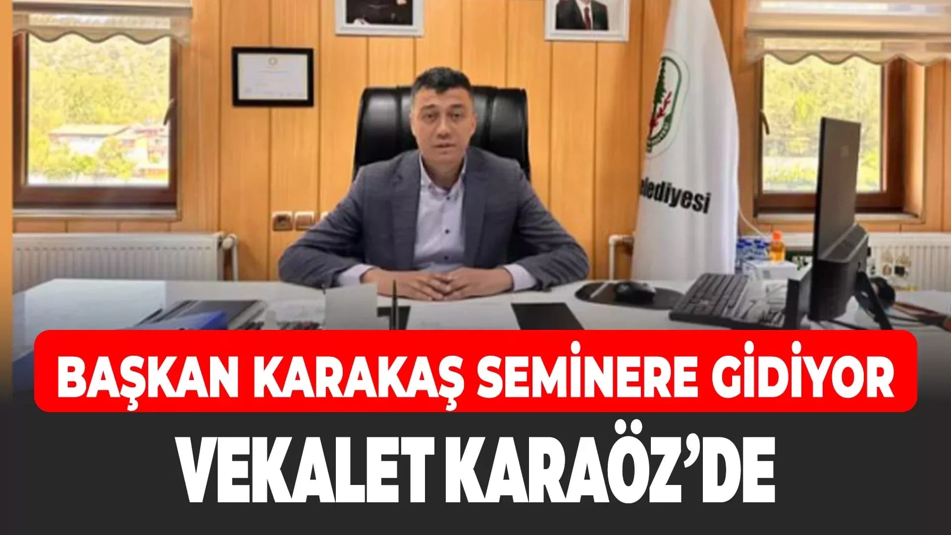 Yenice Belediye Başkanı Karakaş Seminere Katılacak, Vekaleti Karaöz Üstlenecek