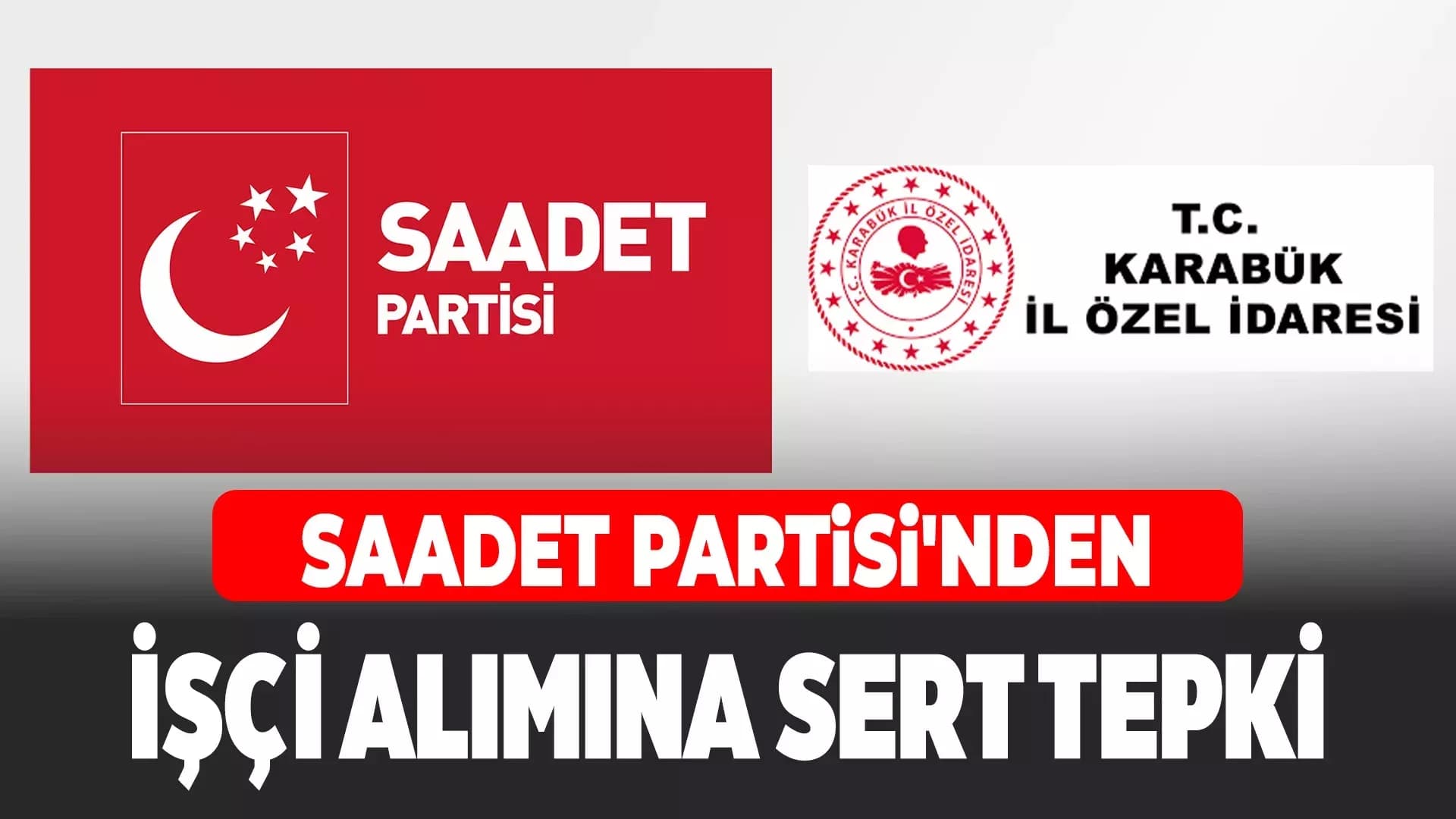 Karabük'te İşçi Alımlarına Saadet Partisi'nden Tepki