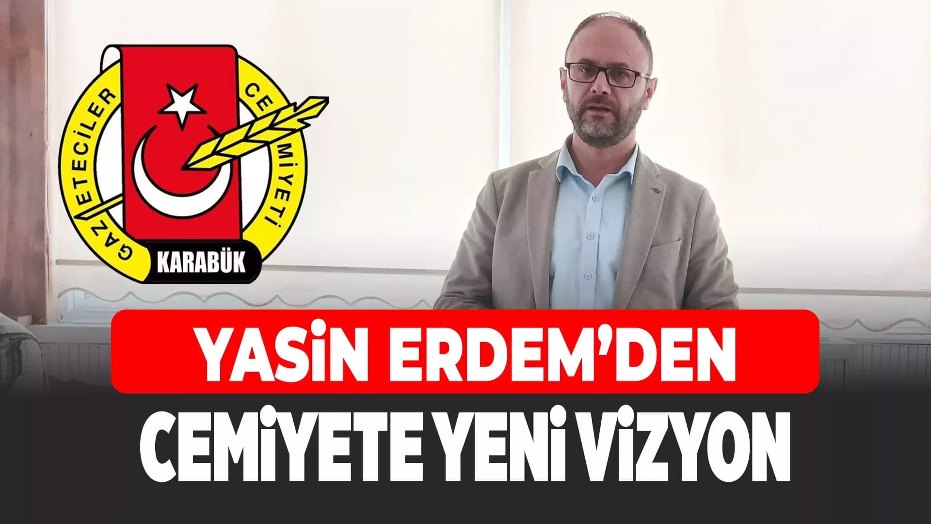 Yasin Erdem Karabük Gazeteciler Cemiyeti Başkanlığına Adaylığını Açıkladı