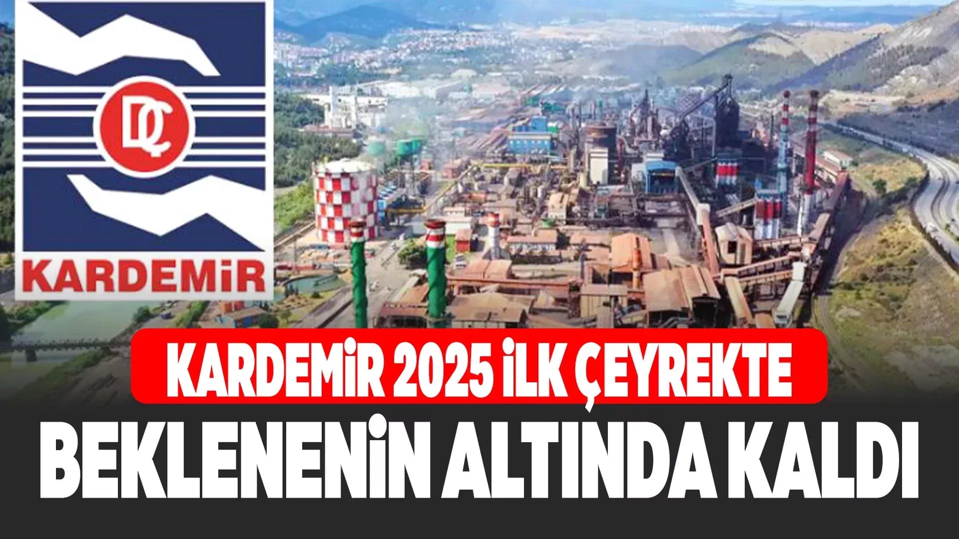 KARDEMİR'de Zarar Arttı, Gelirler Düştü