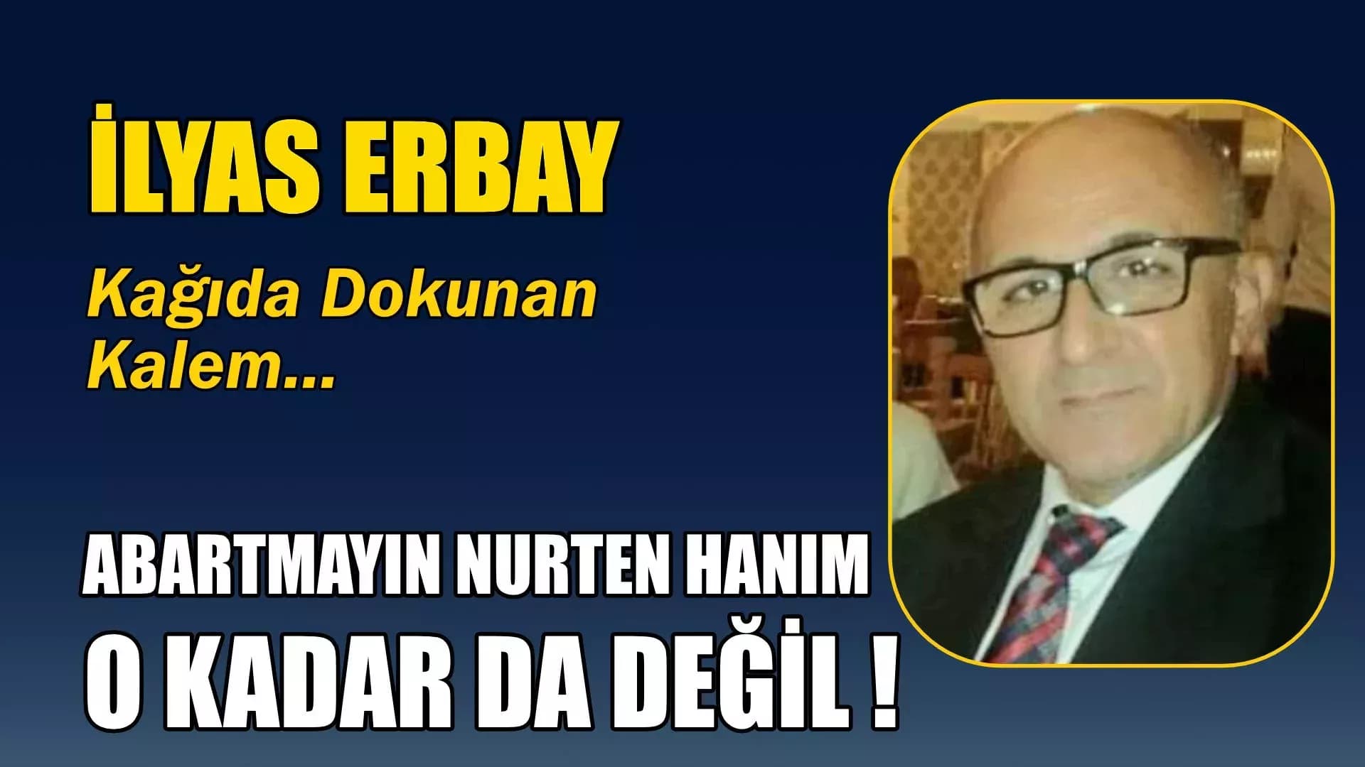 ABARTMAYIN NURTEN HANIM, O KADAR DA DEĞİL !