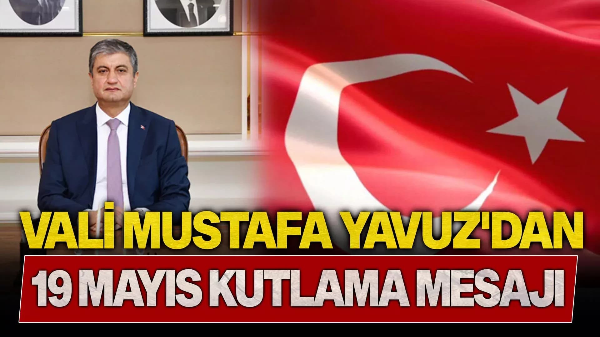 Vali Mustafa Yavuz’dan 19 Mayıs Kutlama Mesajı