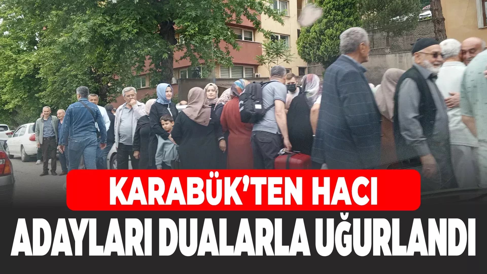 Karabük’ten Hac Yolculuğu Başladı: 2025 Dönemi Hacı Adayları Uğurlandı