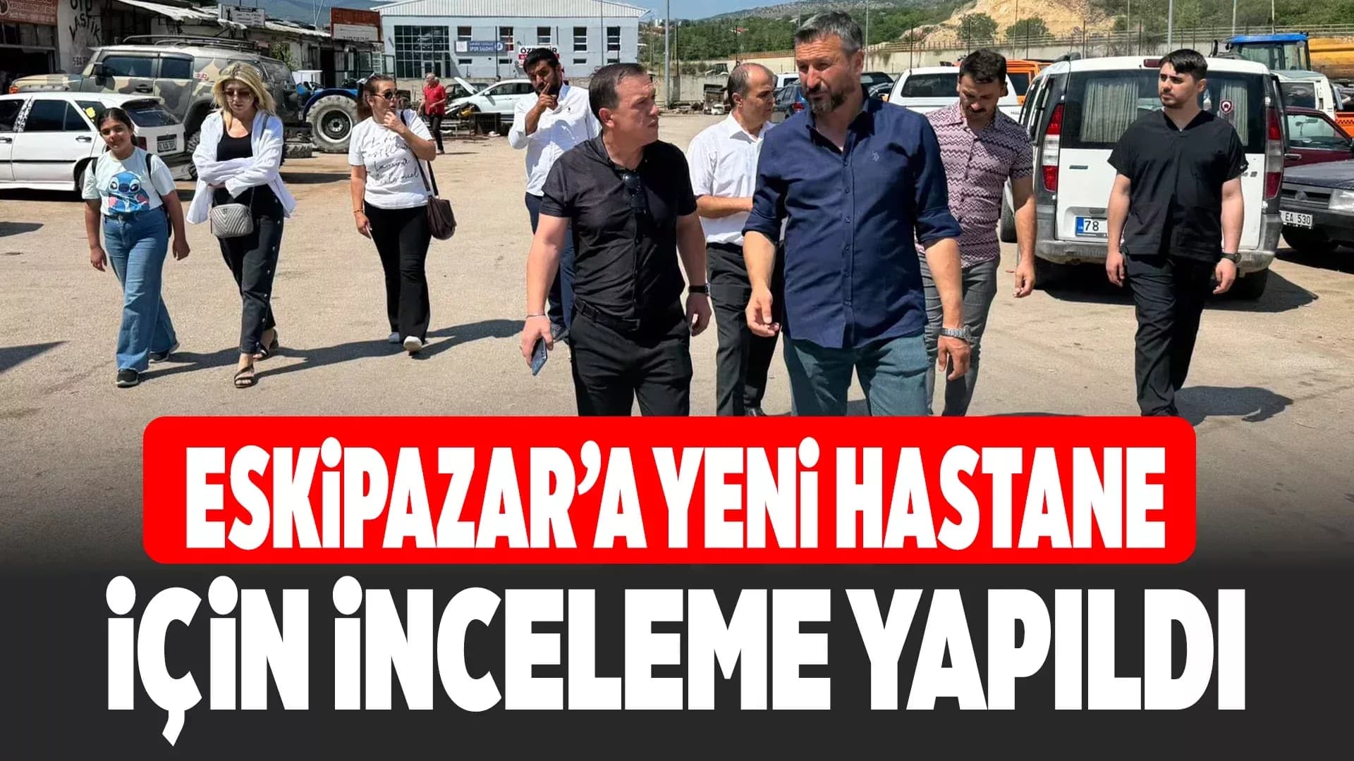 Eskipazar’da Yeni Hastane İçin Teknik İnceleme