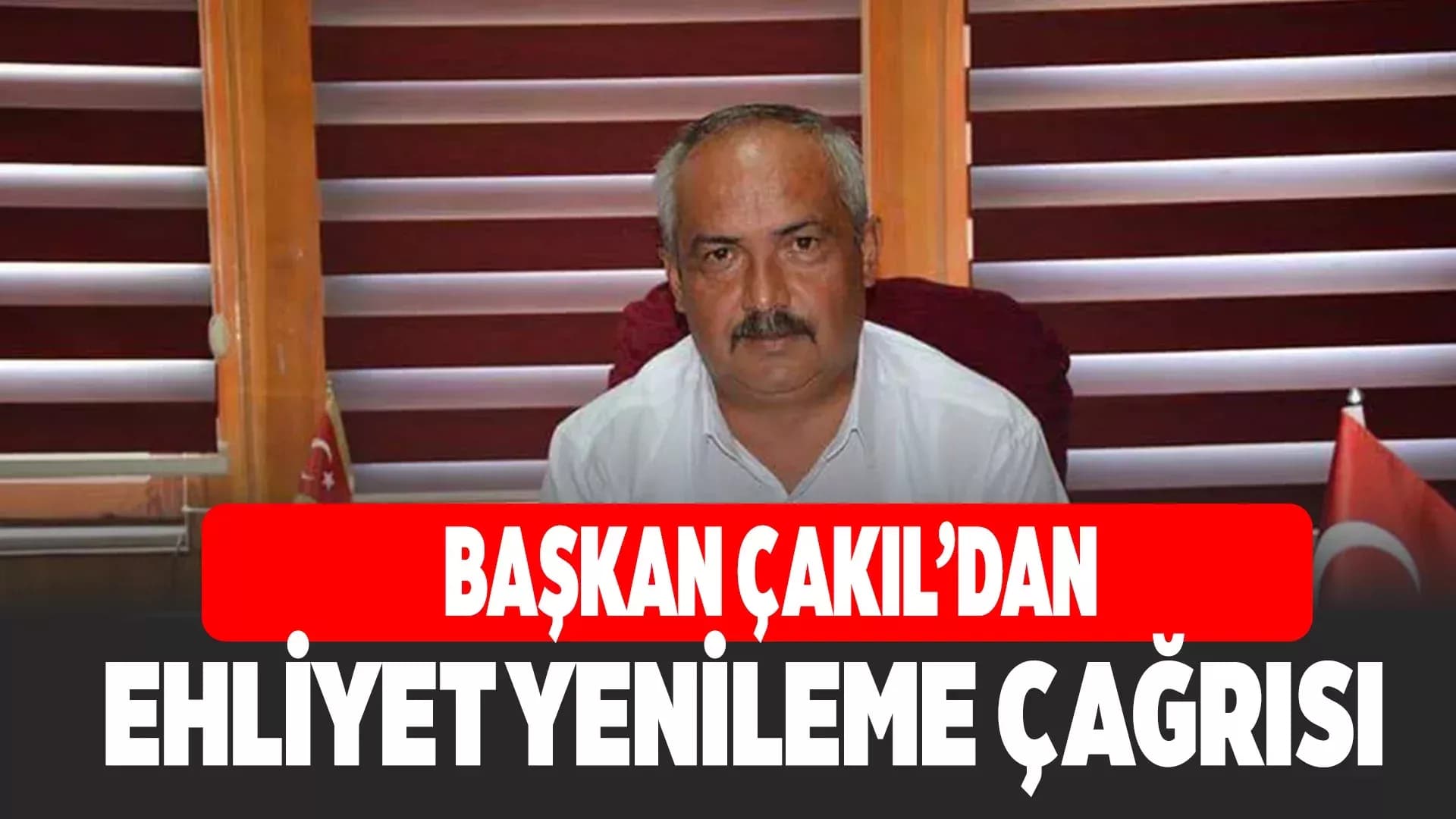 Başkan Çakıl'dan Ehliyet Yenileme Uyarısı