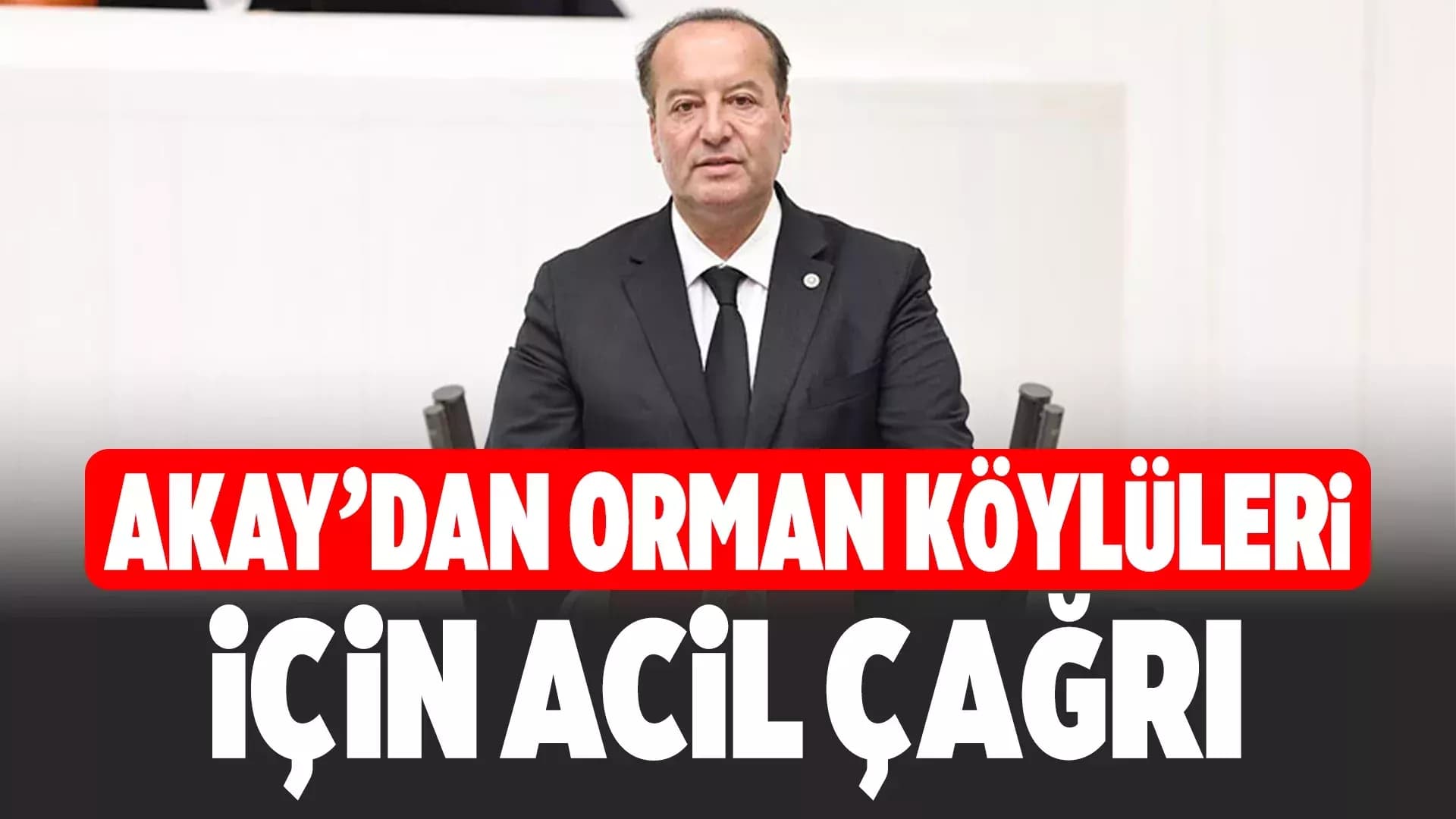CHP’li Akay’dan Orman Köylüleri İçin Bakanlığa Çağrı: “Sorunları Görün, Çözüm Üretin”