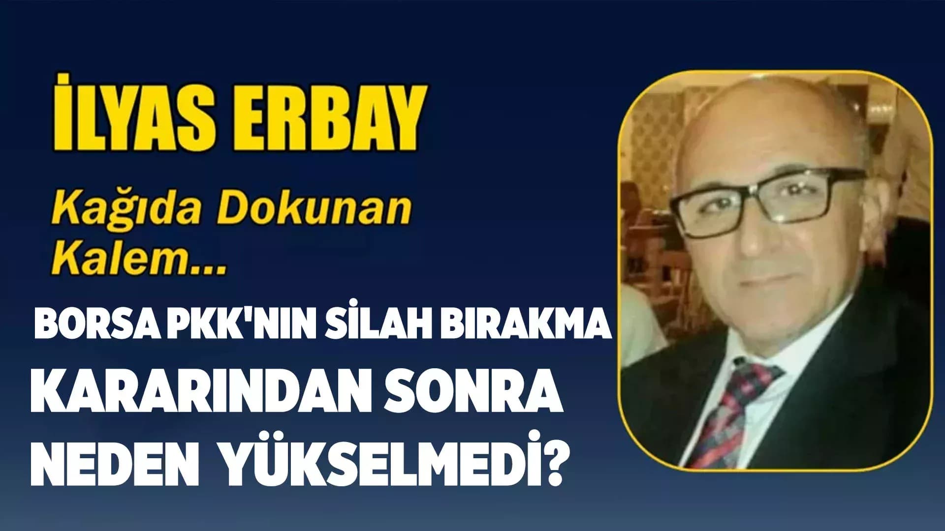 BORSA PKK'NIN SİLAH BIRAKMA KARARINDAN SONRA NEDEN YÜKSELMEDİ?