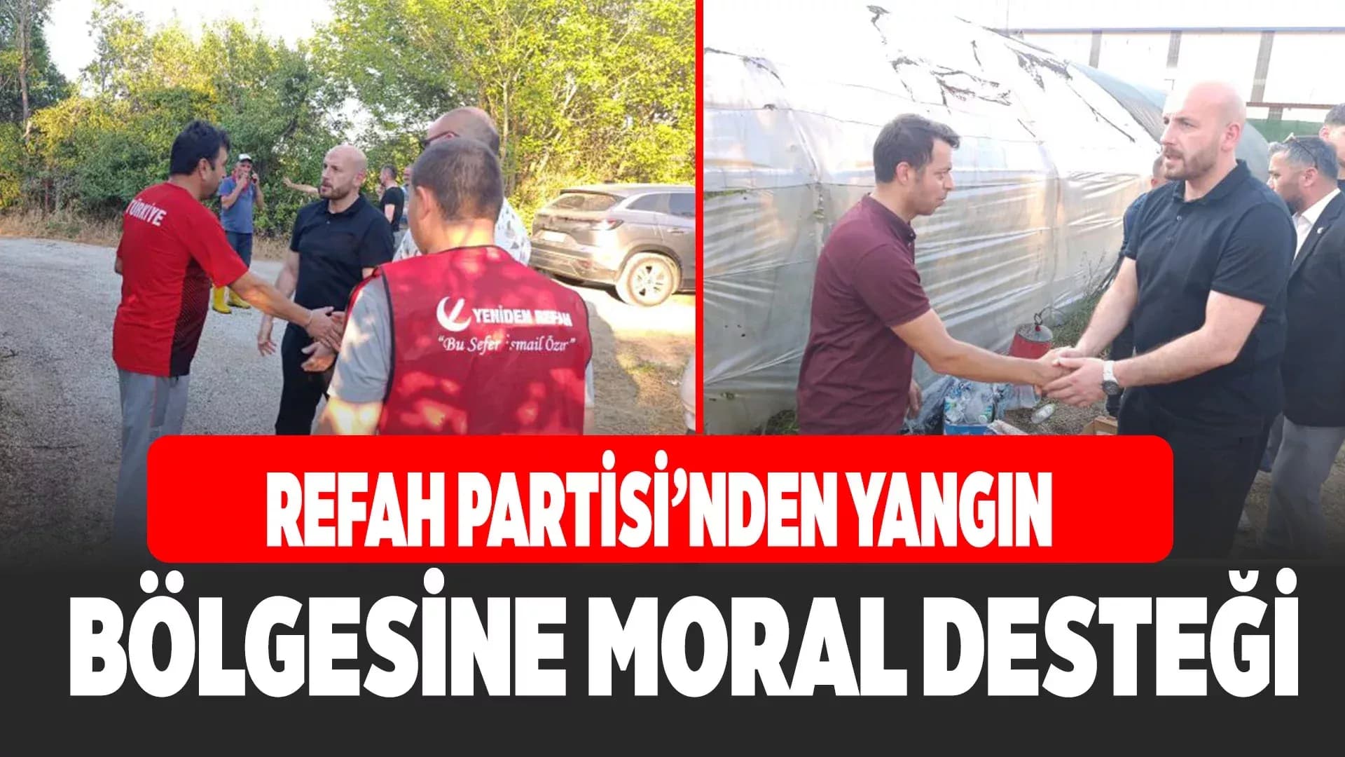Refah Partisi İl Başkanı Yangın Bölgesinde Destek Verdi