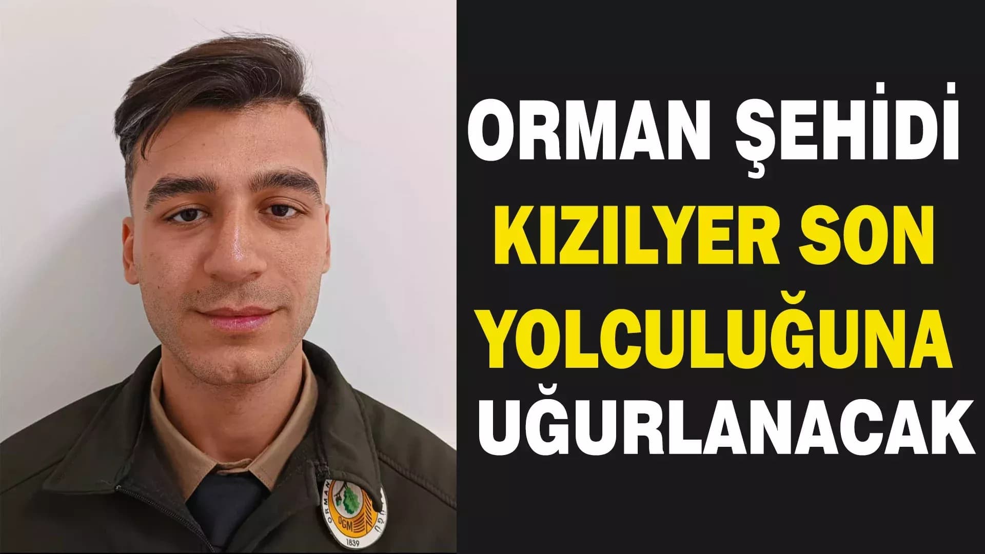 Orman Şehidi Enes Kızılyer Son Yolculuğuna Uğurlanacak