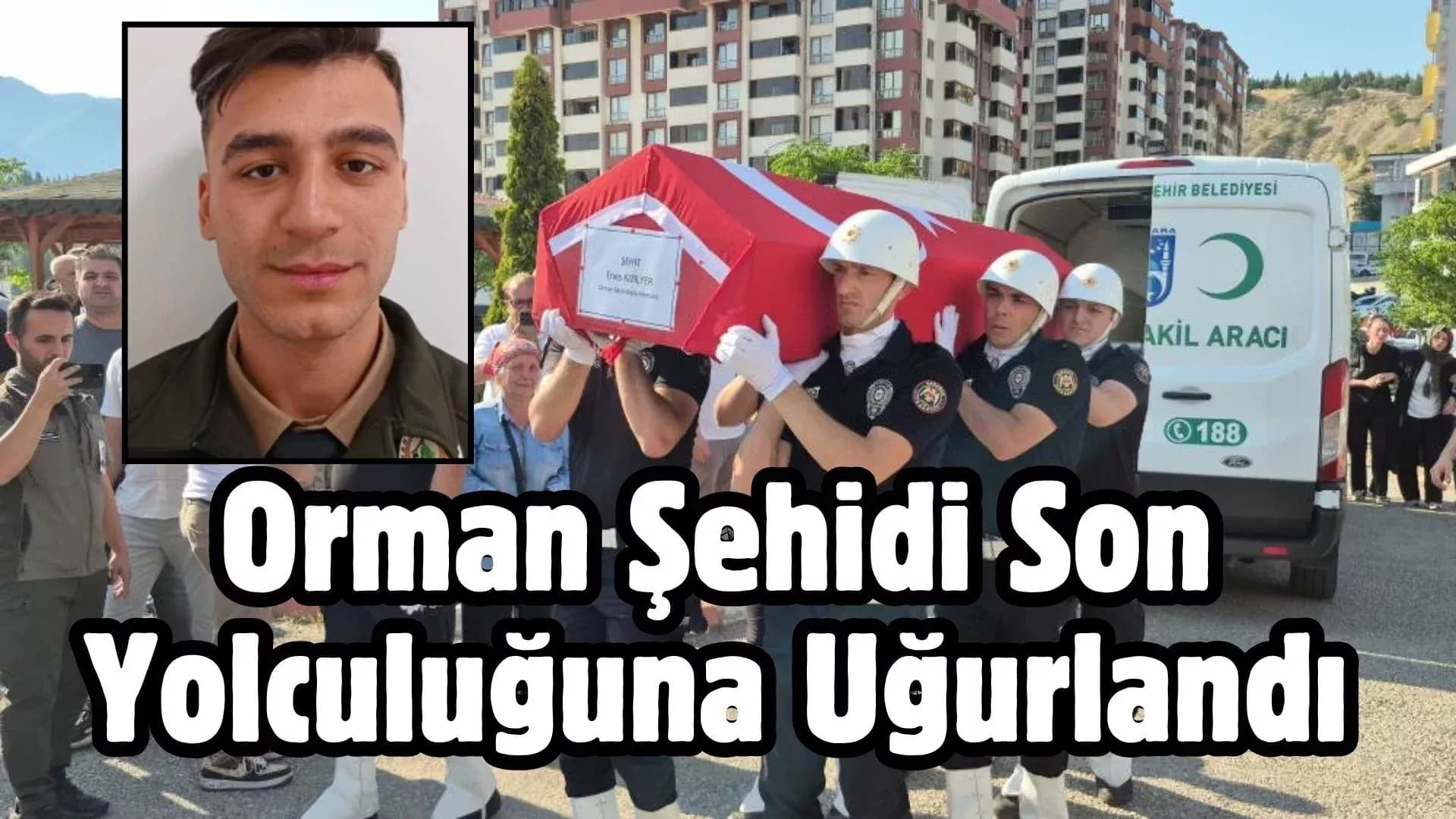 Yangında şehit olan orman muhafaza memuru son yolculuğuna uğurlandı
