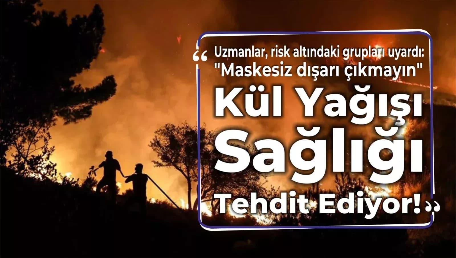 Kül Yağışı Sağlığı Tehdit Ediyor!