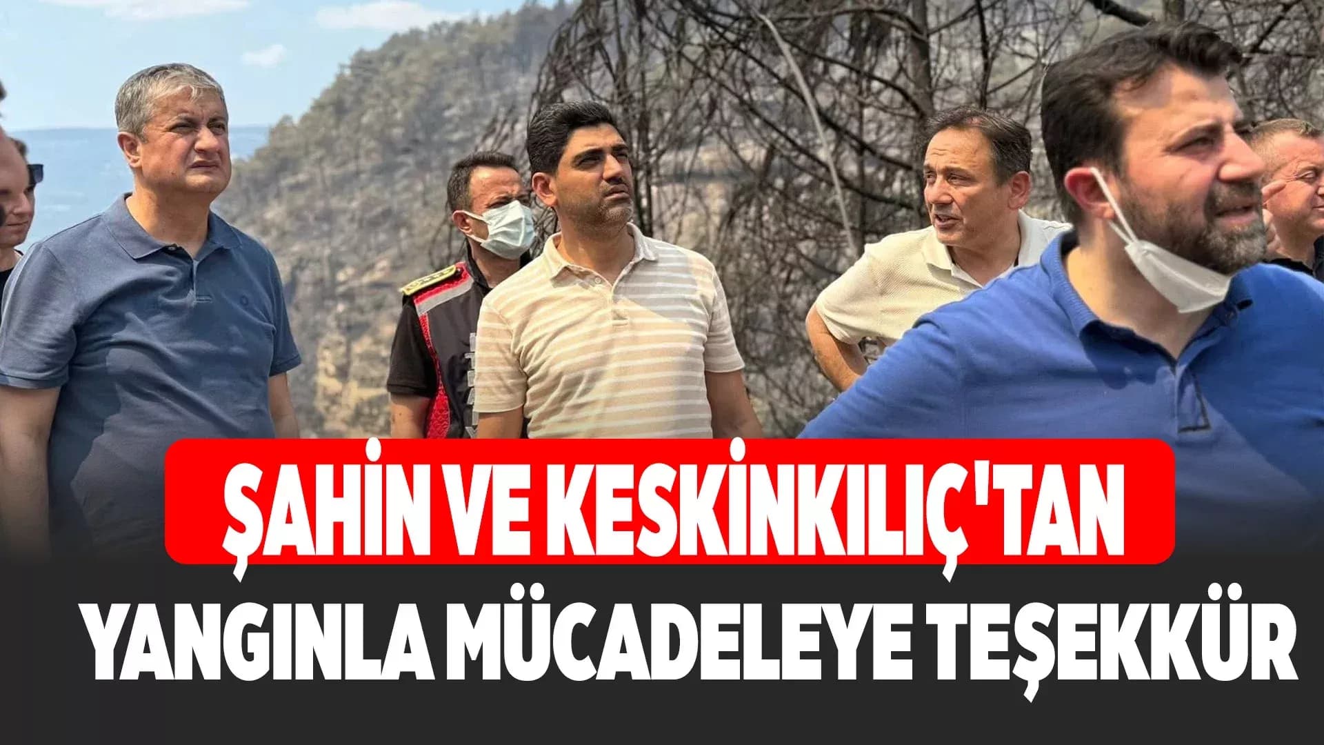 Şahin ve Keskinkılıç'tan Yangınla Mücadeleye Teşekkür