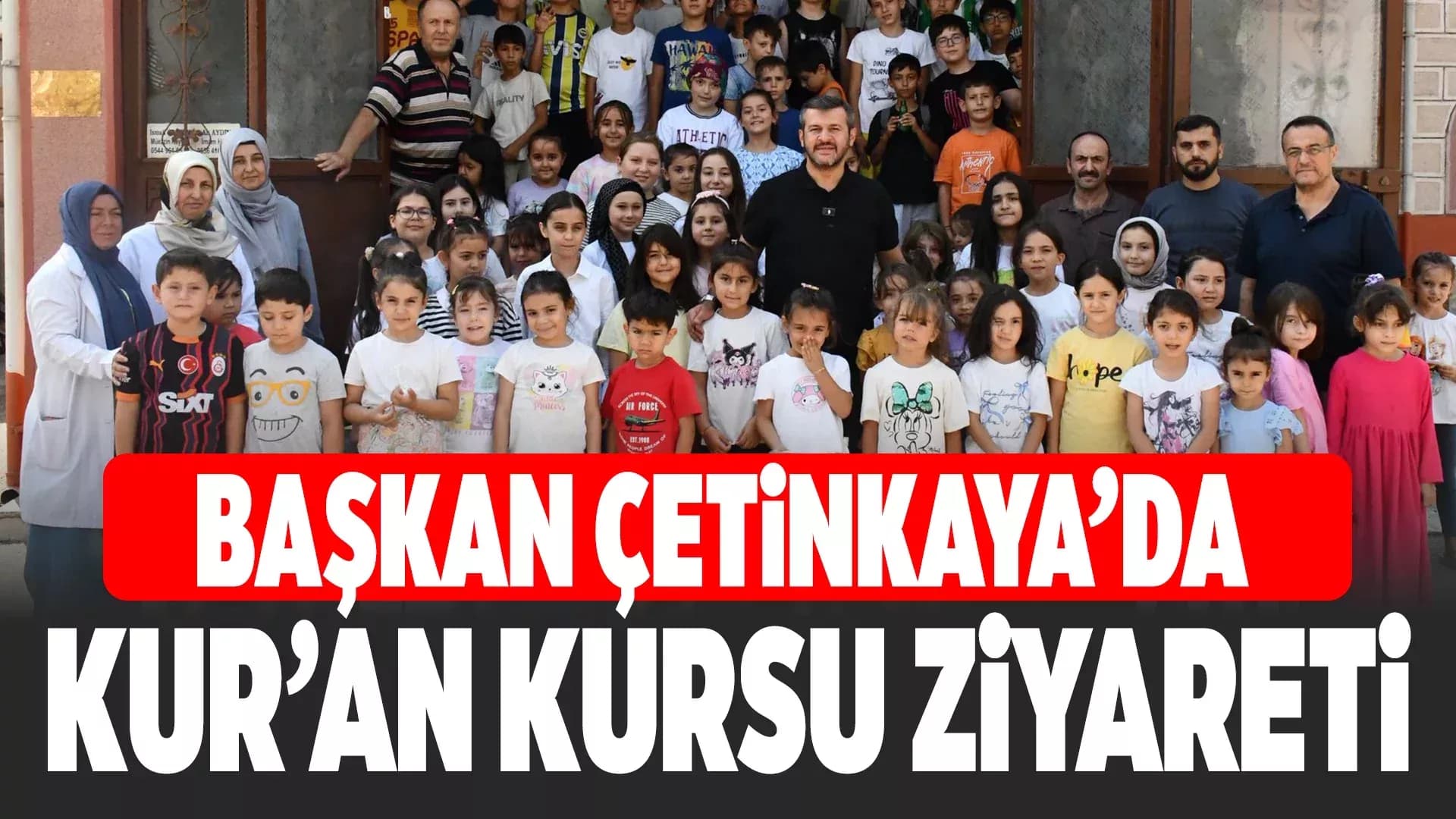 Başkan Çetinkaya’dan Yaz Kur’an Kurslarına Ziyaret