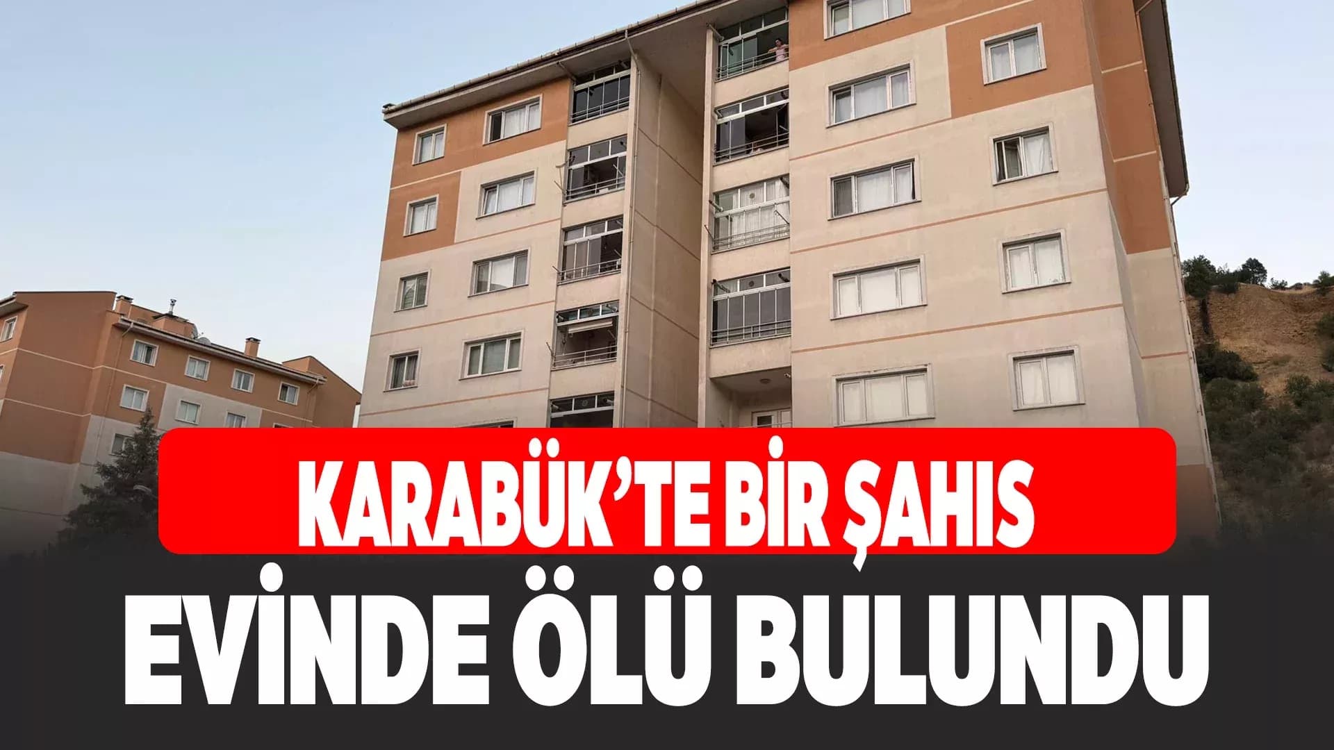 Karabük’te bir şahıs evinde ölü bulundu