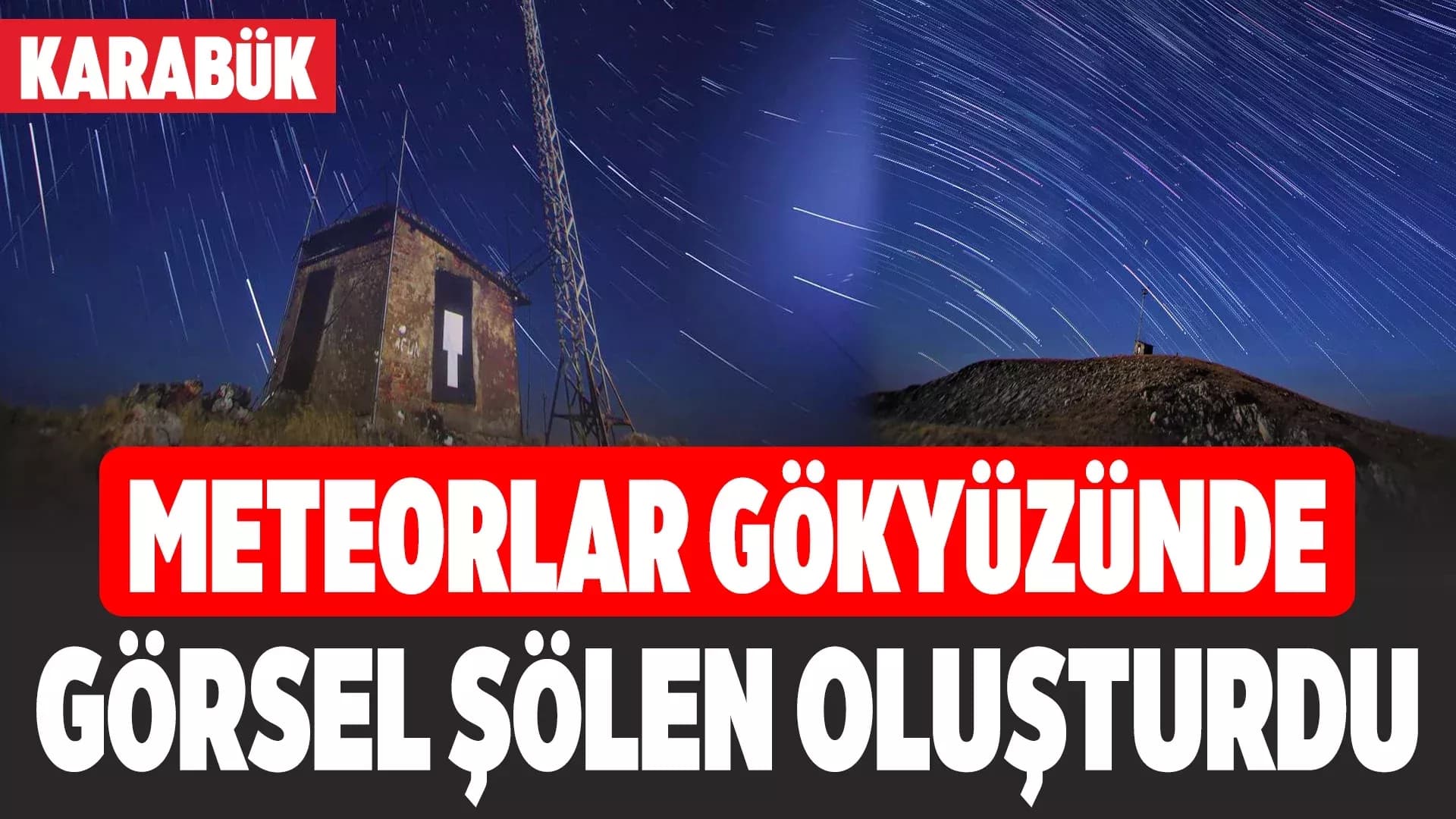 Karabük'te meteor yağmuru görsel şölen oluşturdu