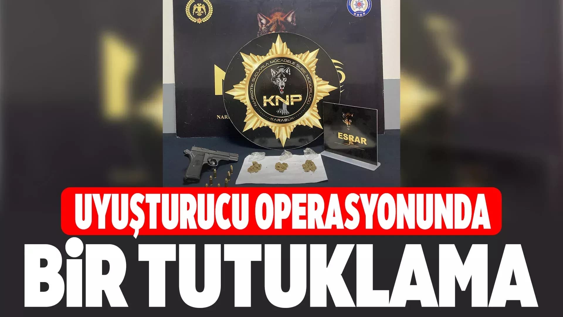 Karabük'te uyuşturucu operasyonlarında 1 kişi tutuklandı