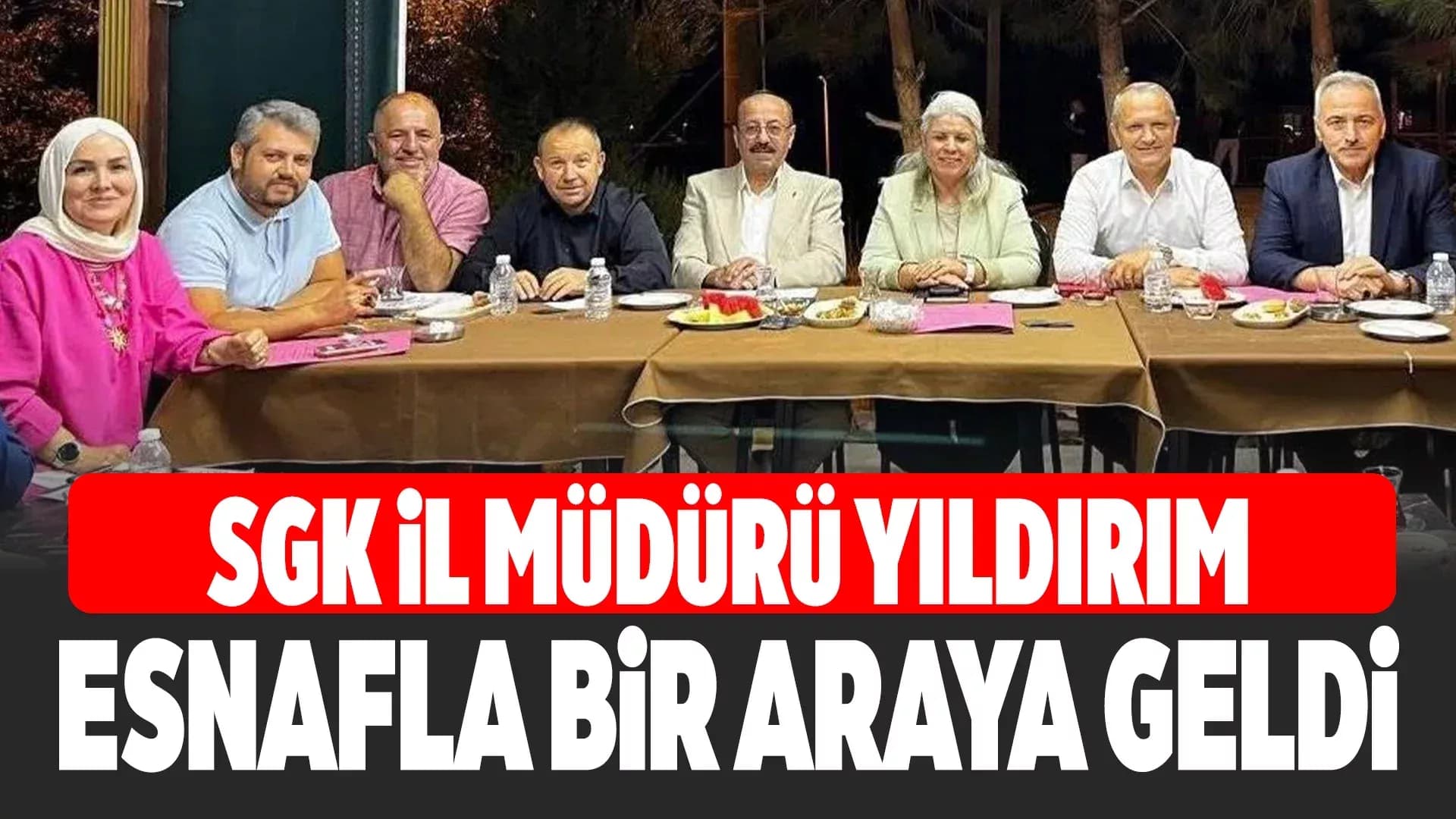 SGK İl Müdürü Yıldırım, Esnafla Bir Araya Geldi