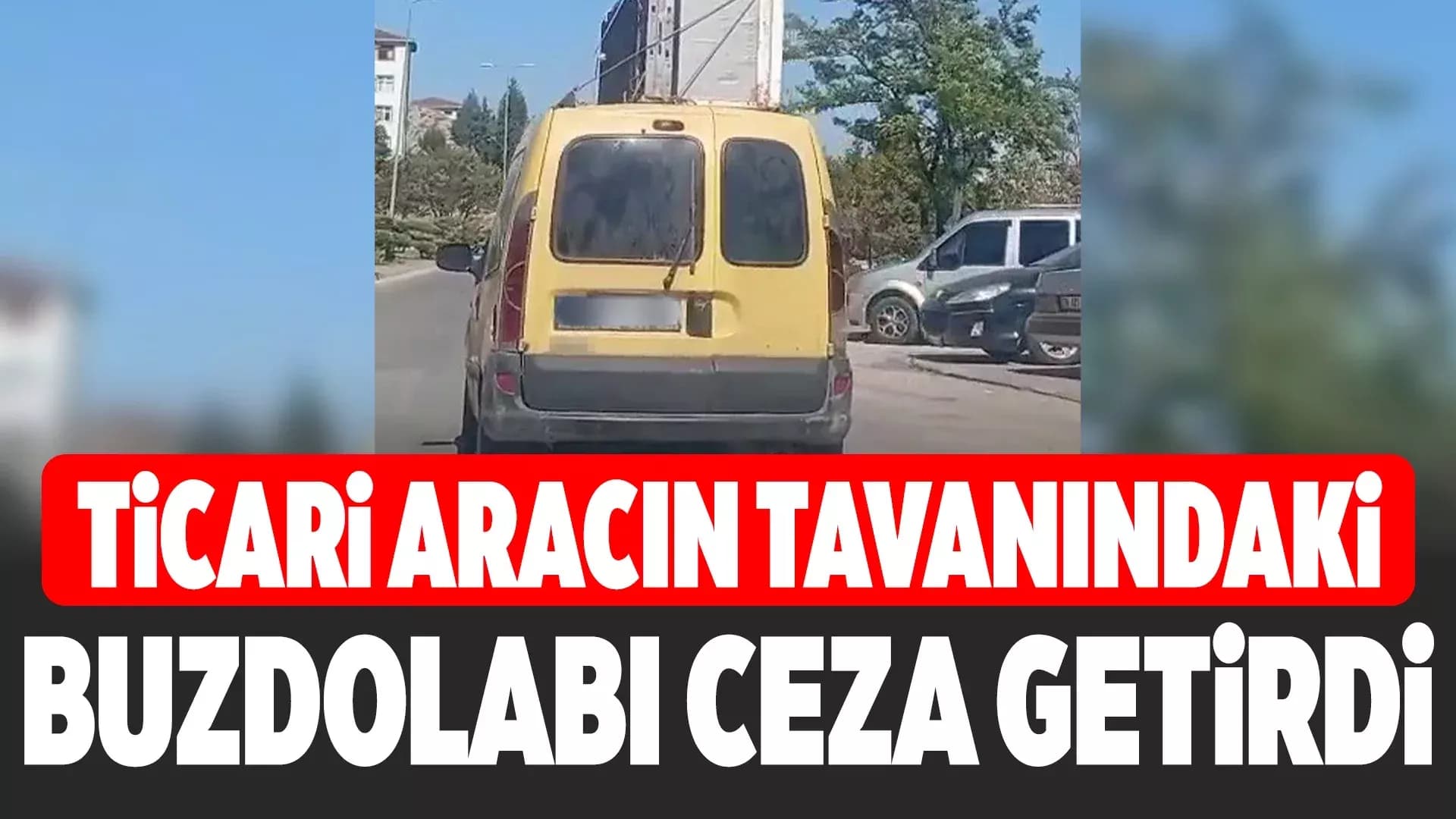 Karabük'te tavanında buzdolabı taşıyan araca 2 bin 72 TL para cezası kesildi