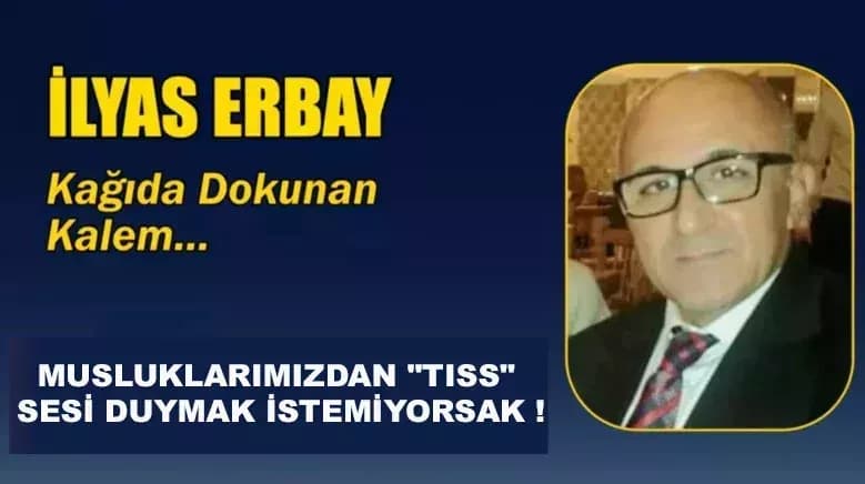 MUSLUKLARIMIZDAN "TISS" SESİ DUYMAK İSTEMİYORSAK !
