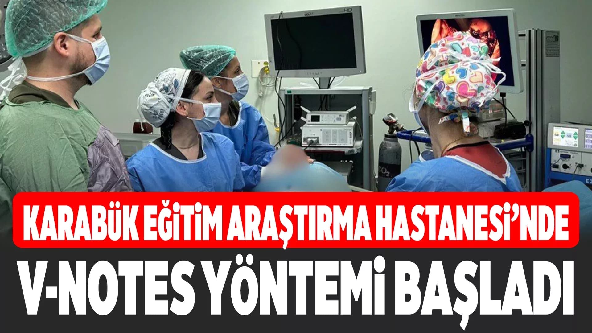 Karabük'te V-NOTES yöntemi ile ameliyat dönemi başladı