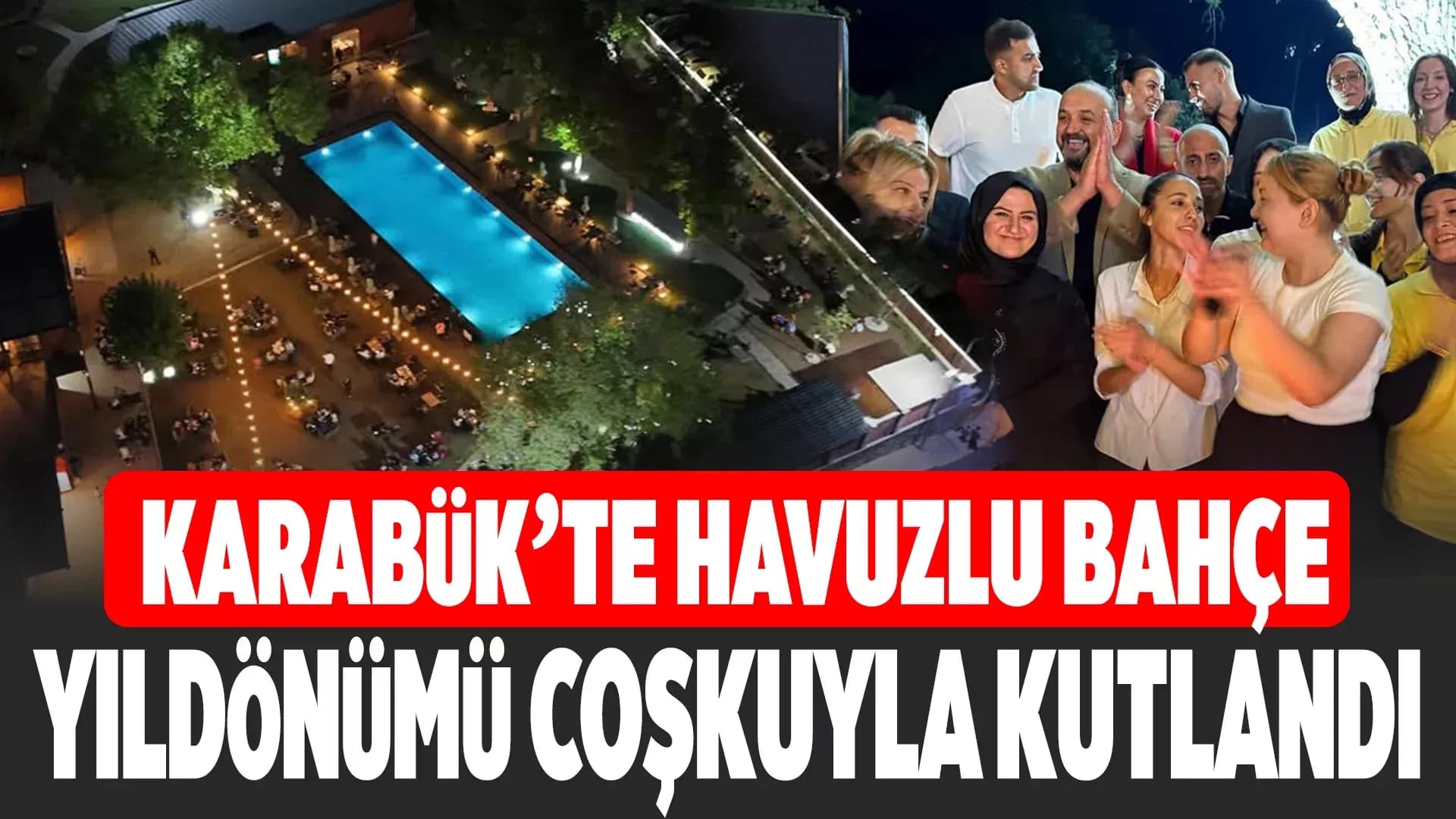 Karabük'te Havuzlu Bahçe Sosyal Tesisi 1. Yaşını Coşkuyla Kutladı