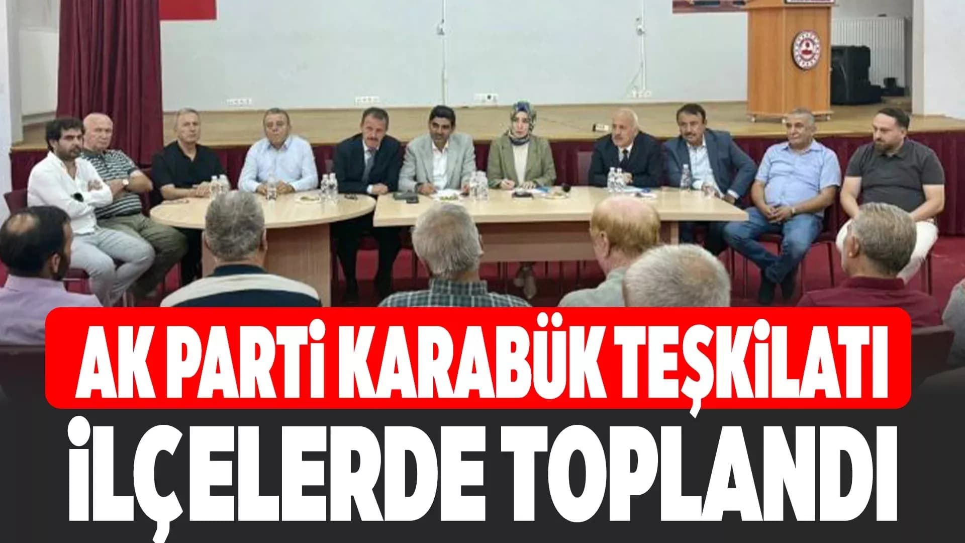 AK Parti Karabük Teşkilatı Eskipazar ve Ovacık’ta Toplandı