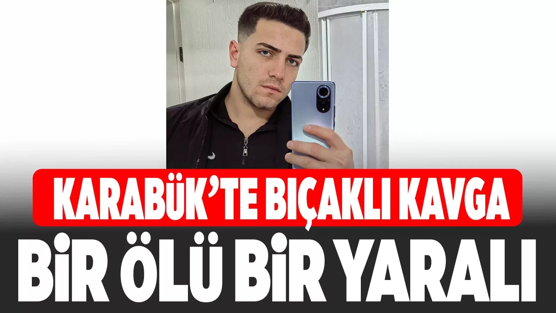 Karabük’te Bıçaklı Kavga: 1 Ölü, 1 Yaralı
